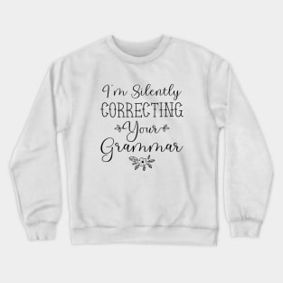 I'm Silently Correcting Your Grammar, Sarcastic Gift, Funny English Teacher Quote Crewneck Sweatshirt